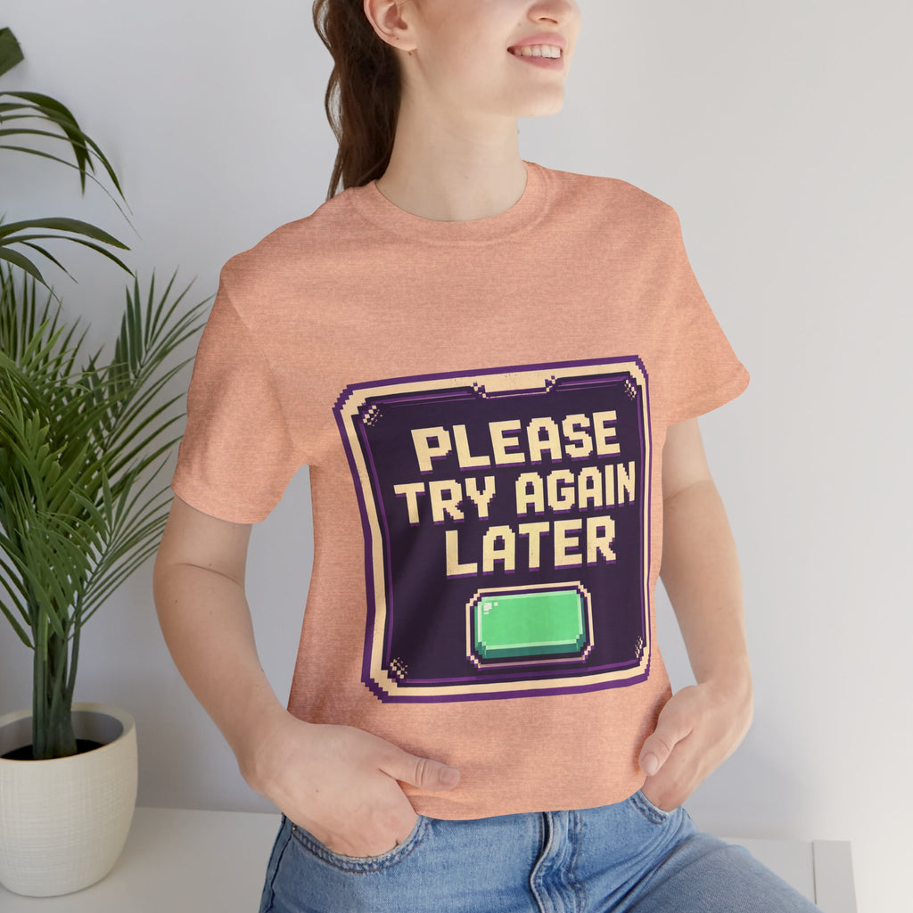 Please Try Again Later Unisex T-Shirt