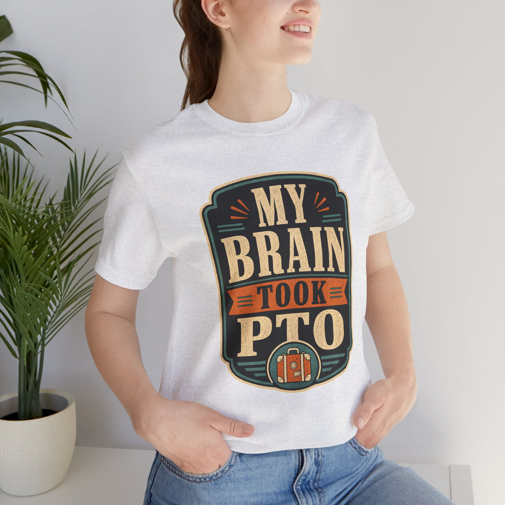 My Brain Took PTO Unisex T-Shirt