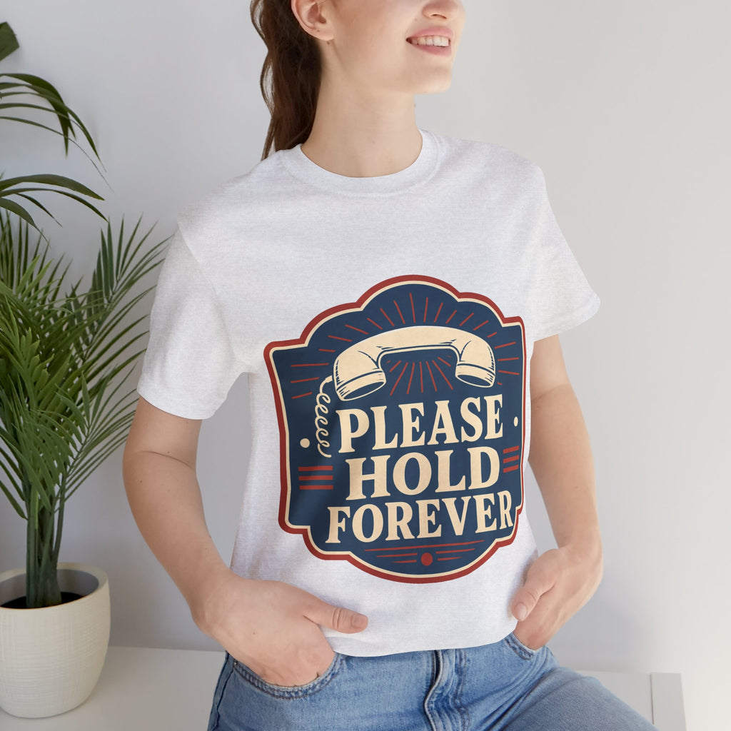 Please Hold Forever Unisex T-Shirt