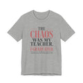 The Chaos Was My Teacher I Graduated Unisex T-Shirt