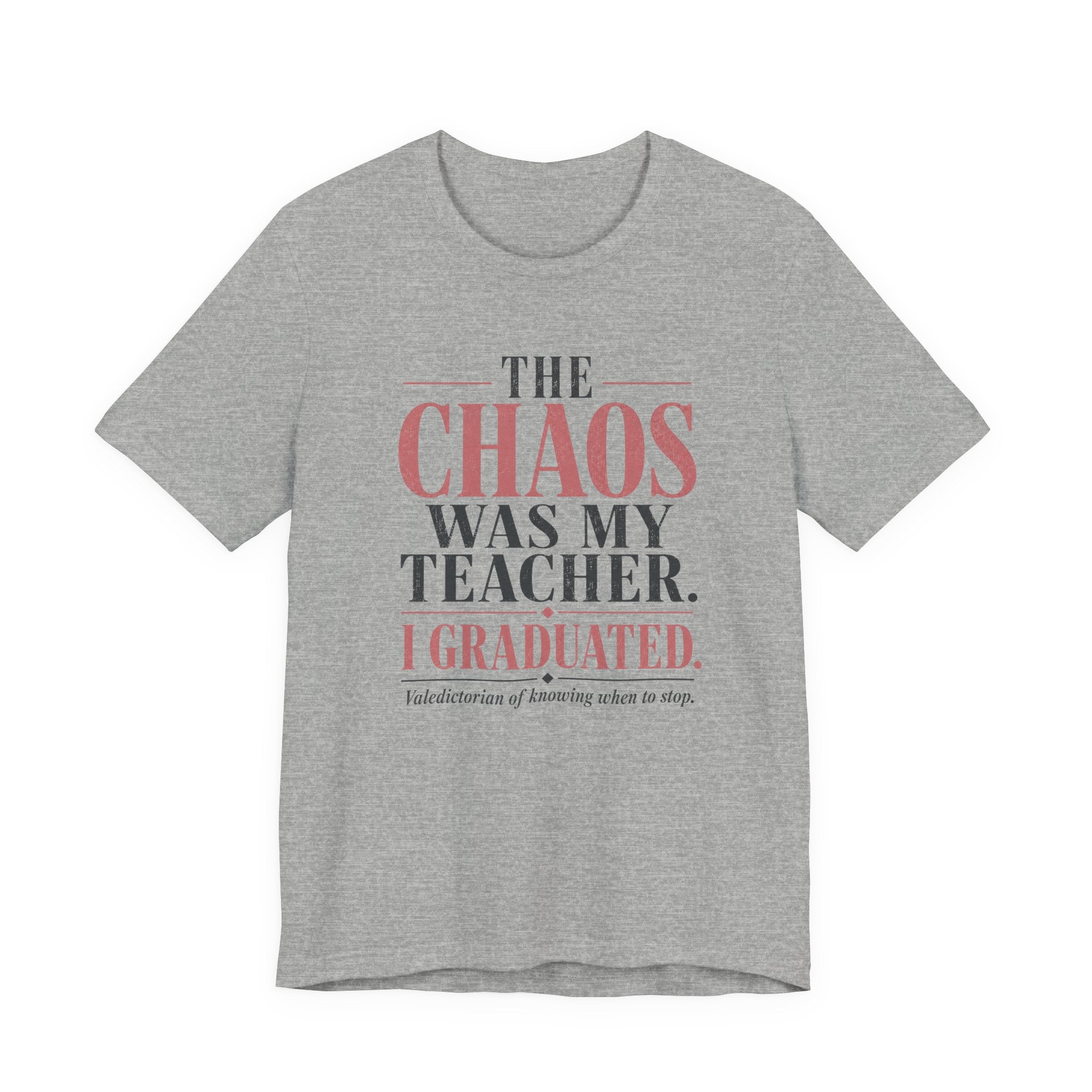 The Chaos Was My Teacher I Graduated Unisex T-Shirt