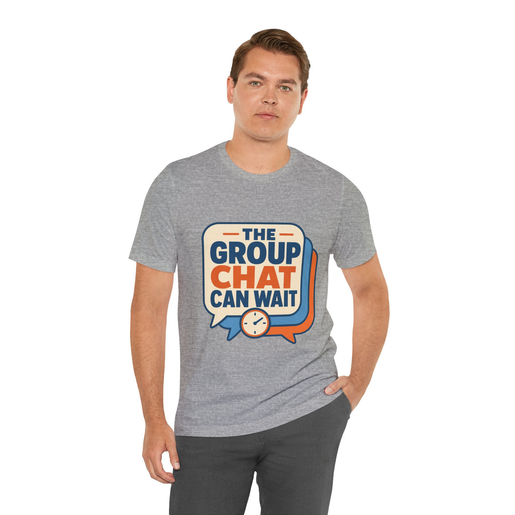 The Group Chat Can Wait Unisex T-Shirt