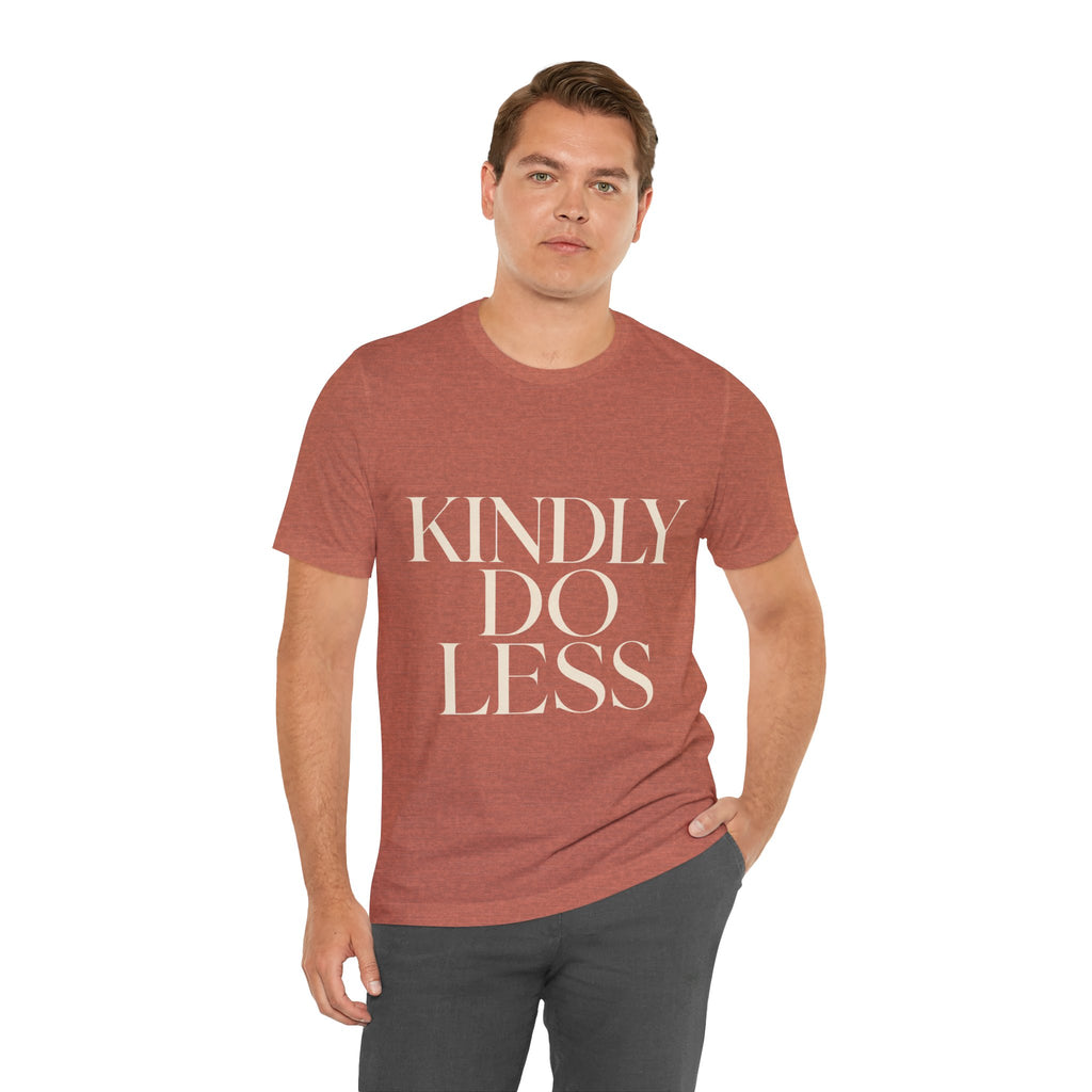 Kindly Do Less Unisex T-Shirt