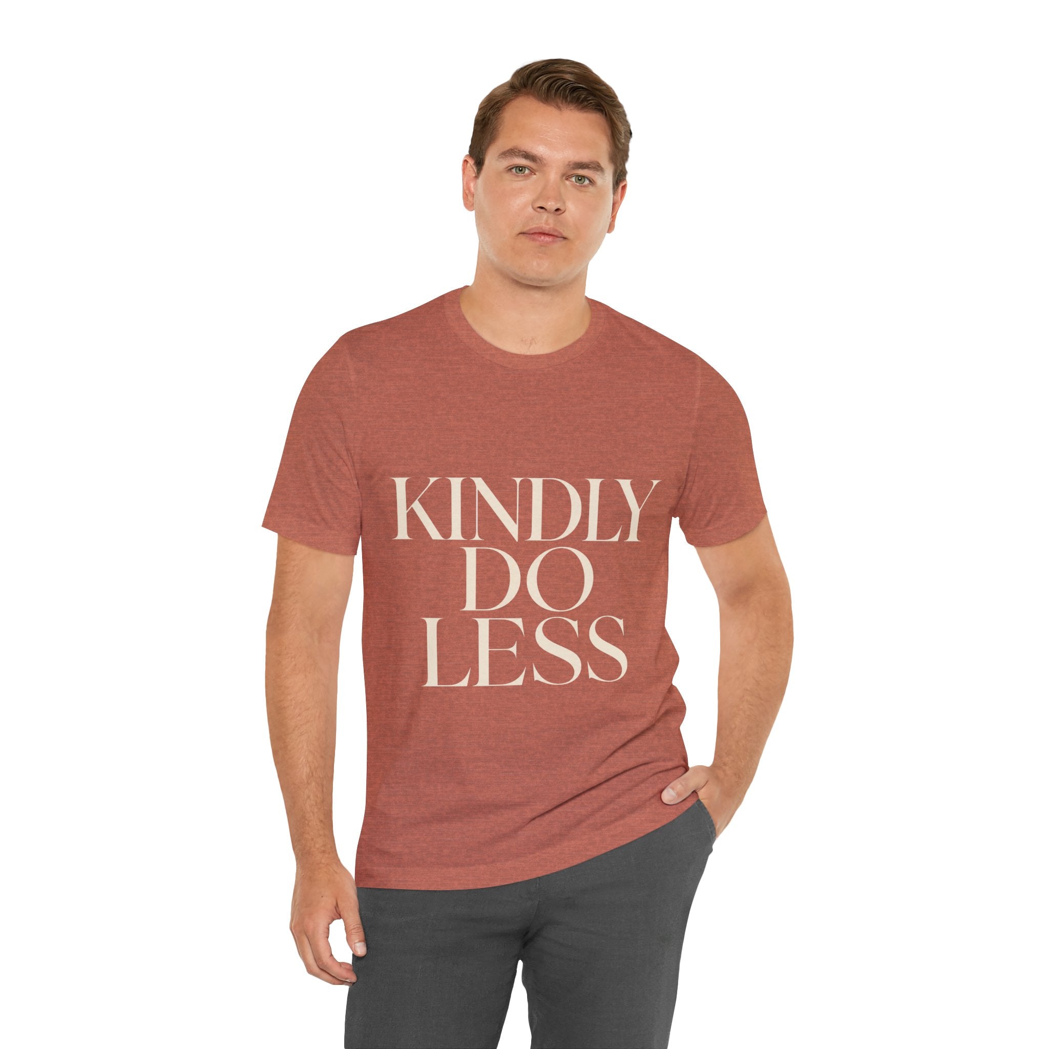 Kindly Do Less Unisex T-Shirt