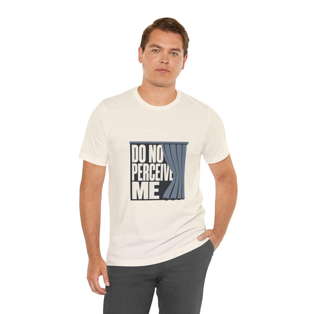 Do Not Perceive Me Unisex T-Shirt