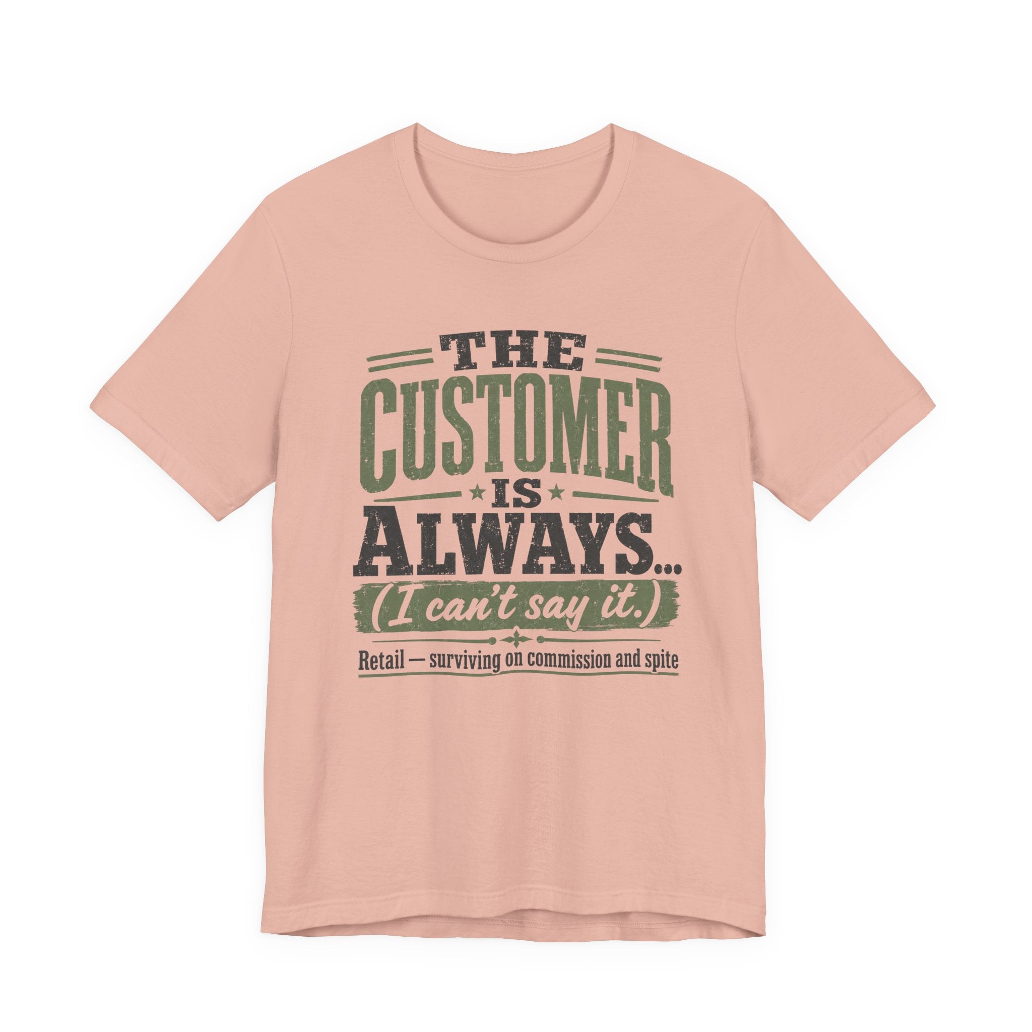 The Customer Is Always Unisex T-Shirt
