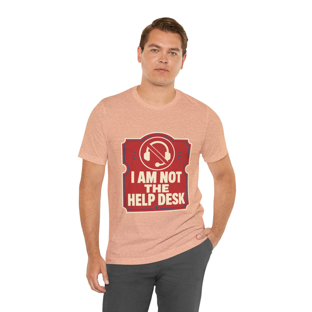 I Am Not The Help Desk Unisex T-Shirt
