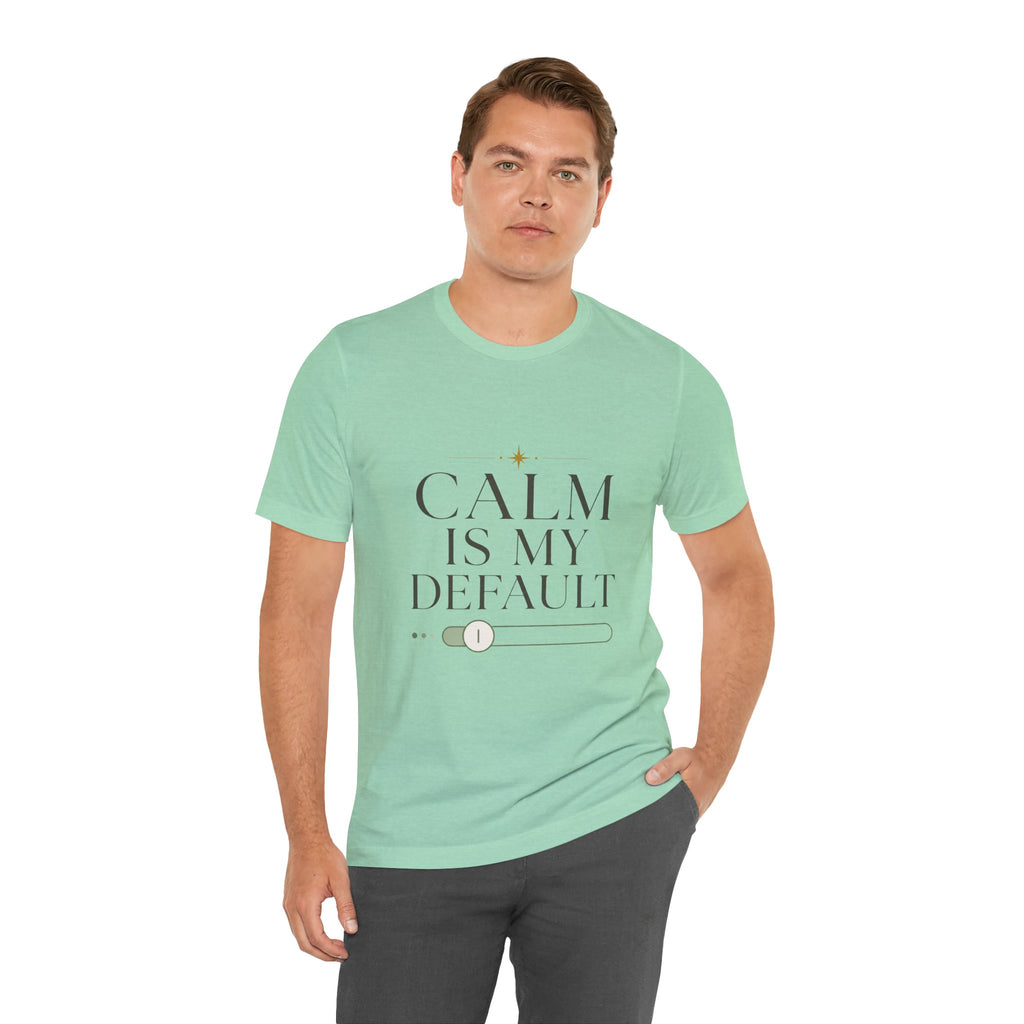 Calm Is My Default Unisex T-Shirt