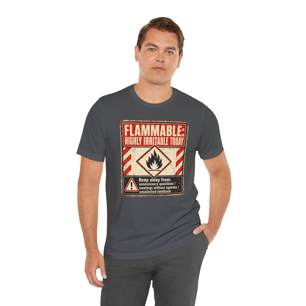 Flammable Highly Irritable Today Unisex T-Shirt