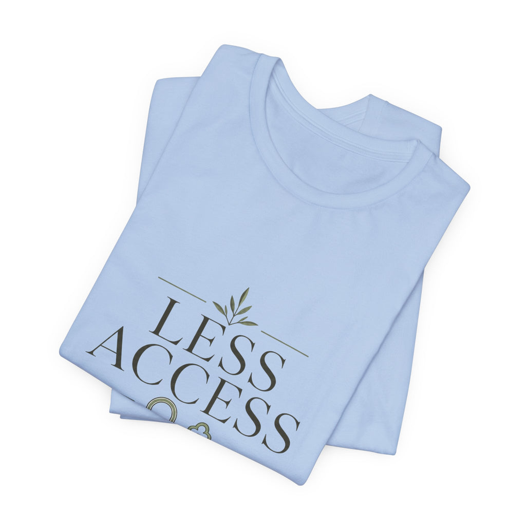 Less Access More Peace Unisex T-Shirt