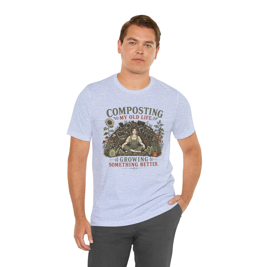 Composting My Old Life Growing Something Better Unisex T-Shirt