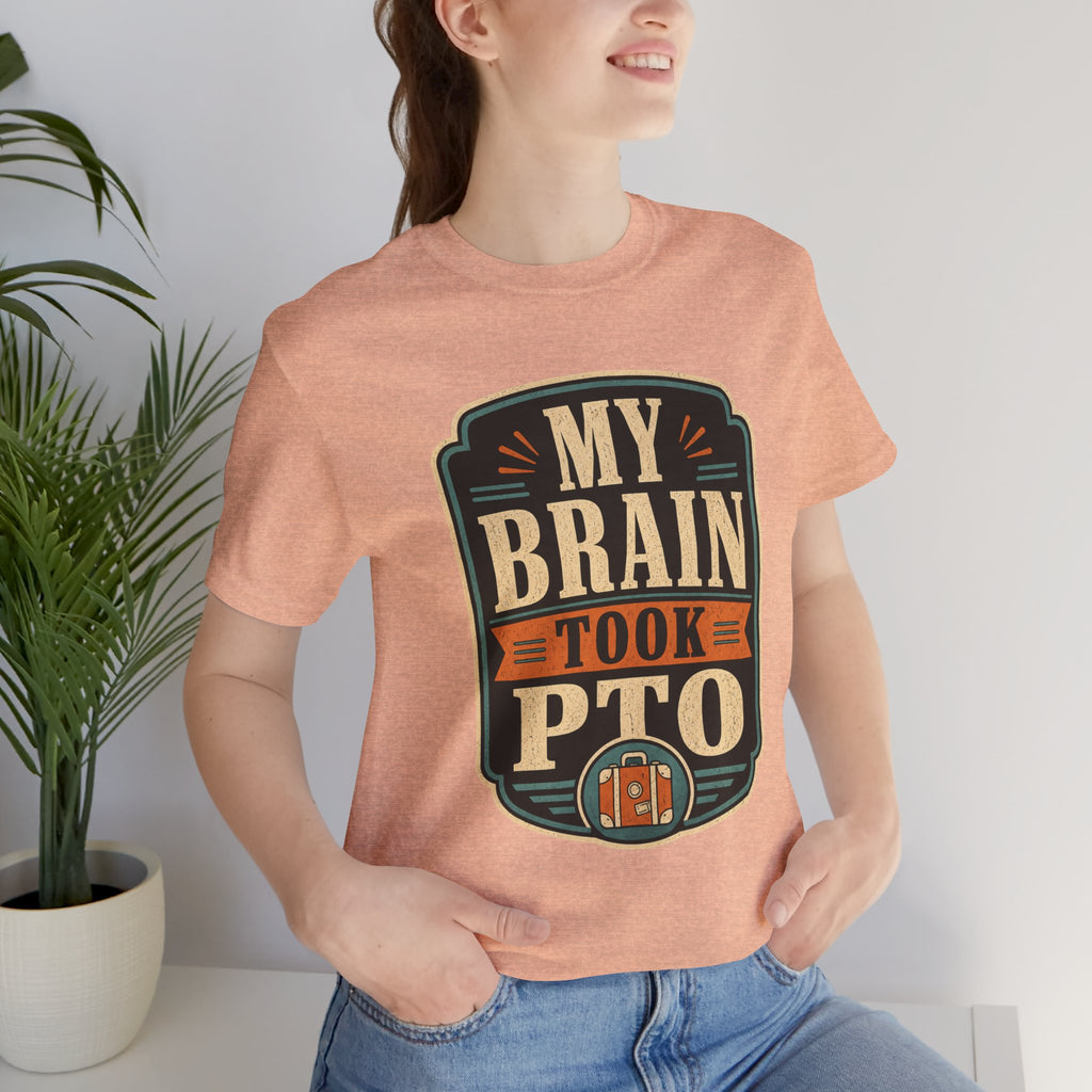 My Brain Took PTO Unisex T-Shirt
