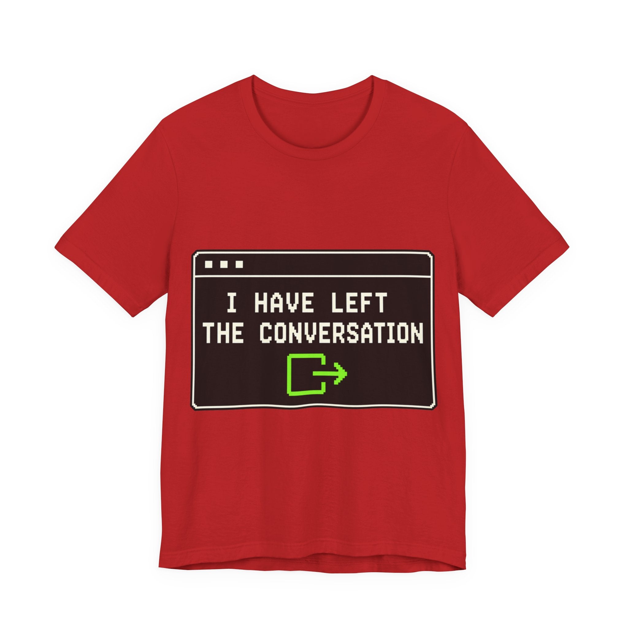 I Have Left The Conversation Unisex T-Shirt