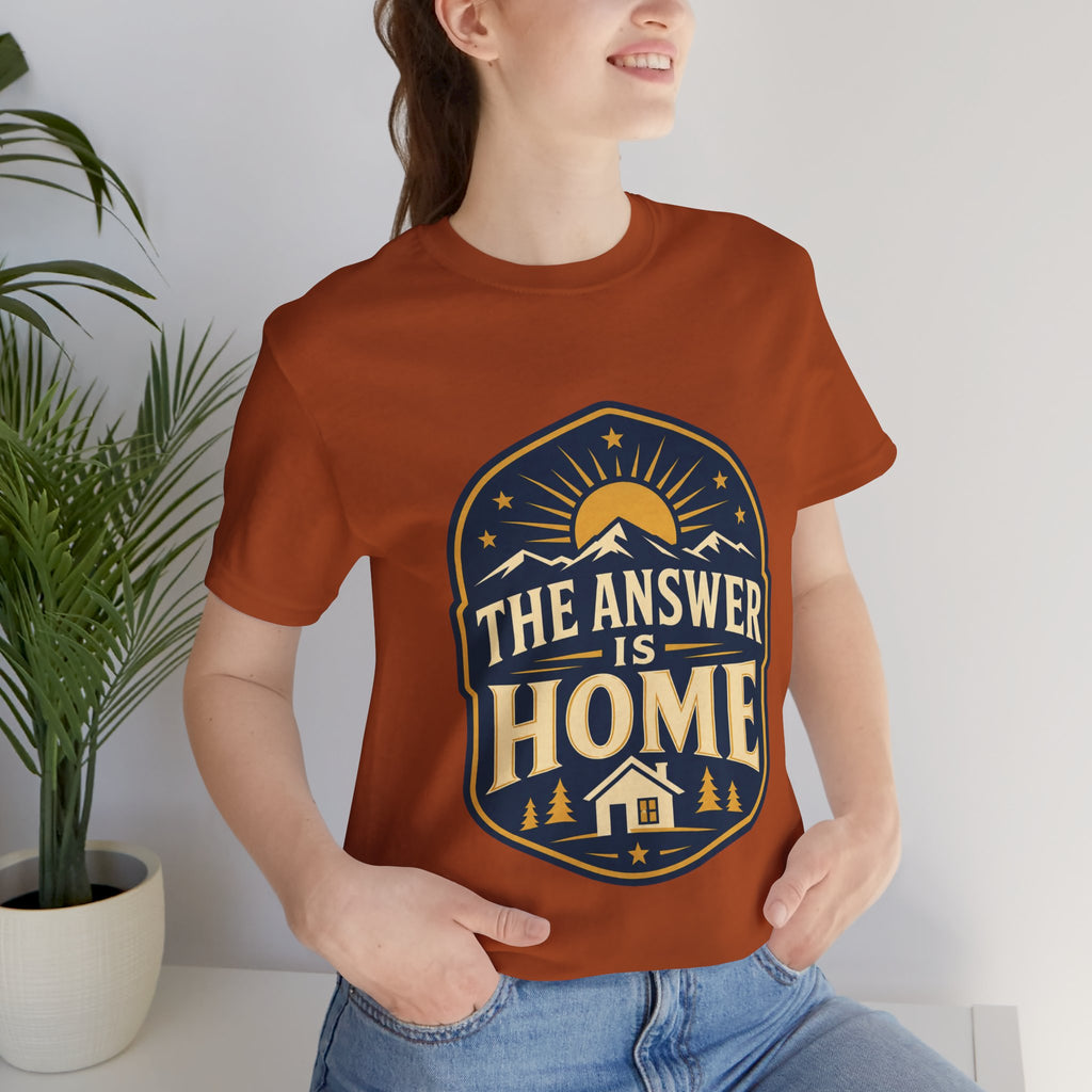 The Answer Is Home Unisex T-Shirt