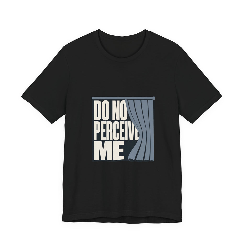 Do Not Perceive Me Unisex T-Shirt