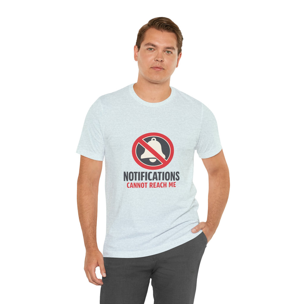 Notifications Cannot Reach Me Unisex T-Shirt