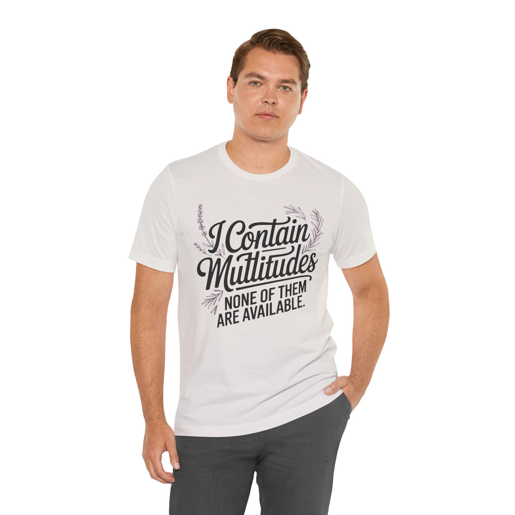 I Contain Multitudes None of Them Are Available Unisex T-Shirt