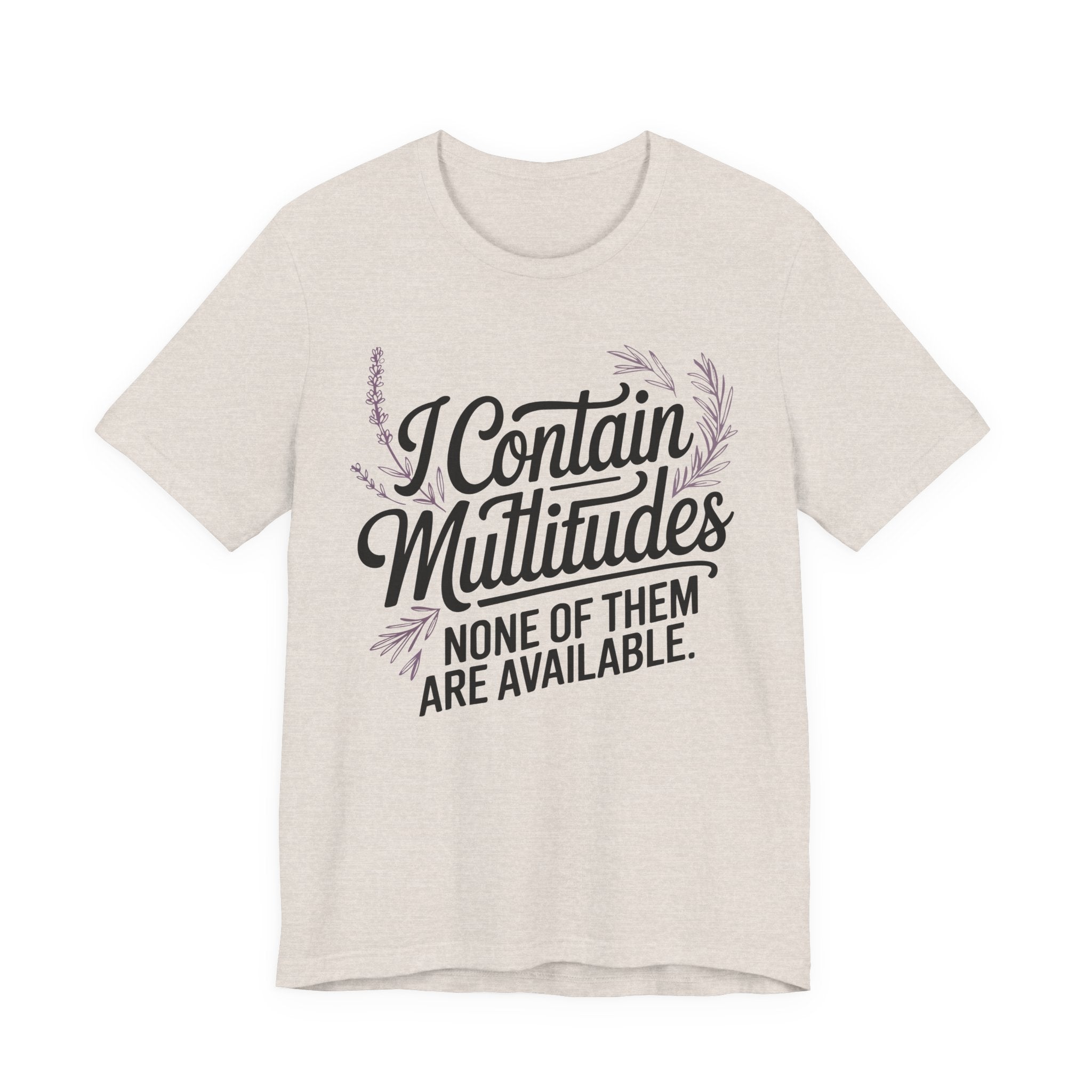 I Contain Multitudes None of Them Are Available Unisex T-Shirt