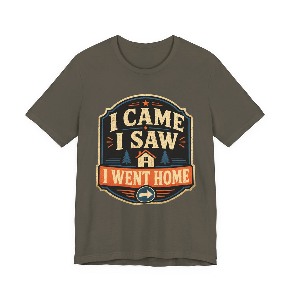 I Came I Saw I Went Home Unisex T-Shirt
