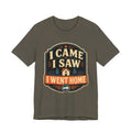 I Came I Saw I Went Home Unisex T-Shirt