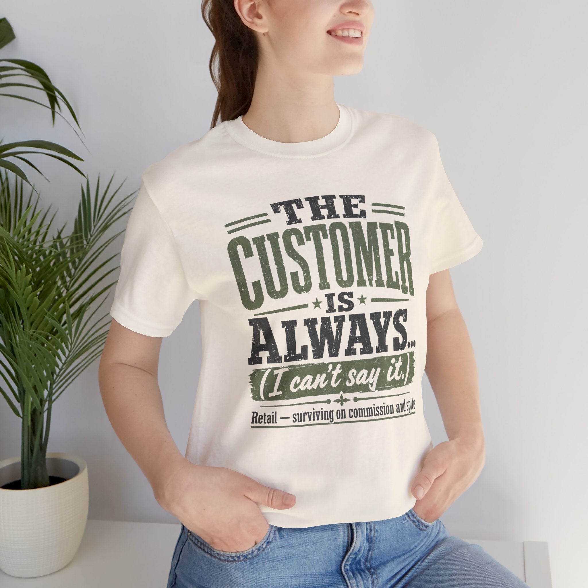 The Customer Is Always Unisex T-Shirt