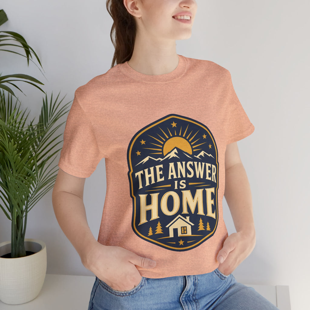 The Answer Is Home Unisex T-Shirt