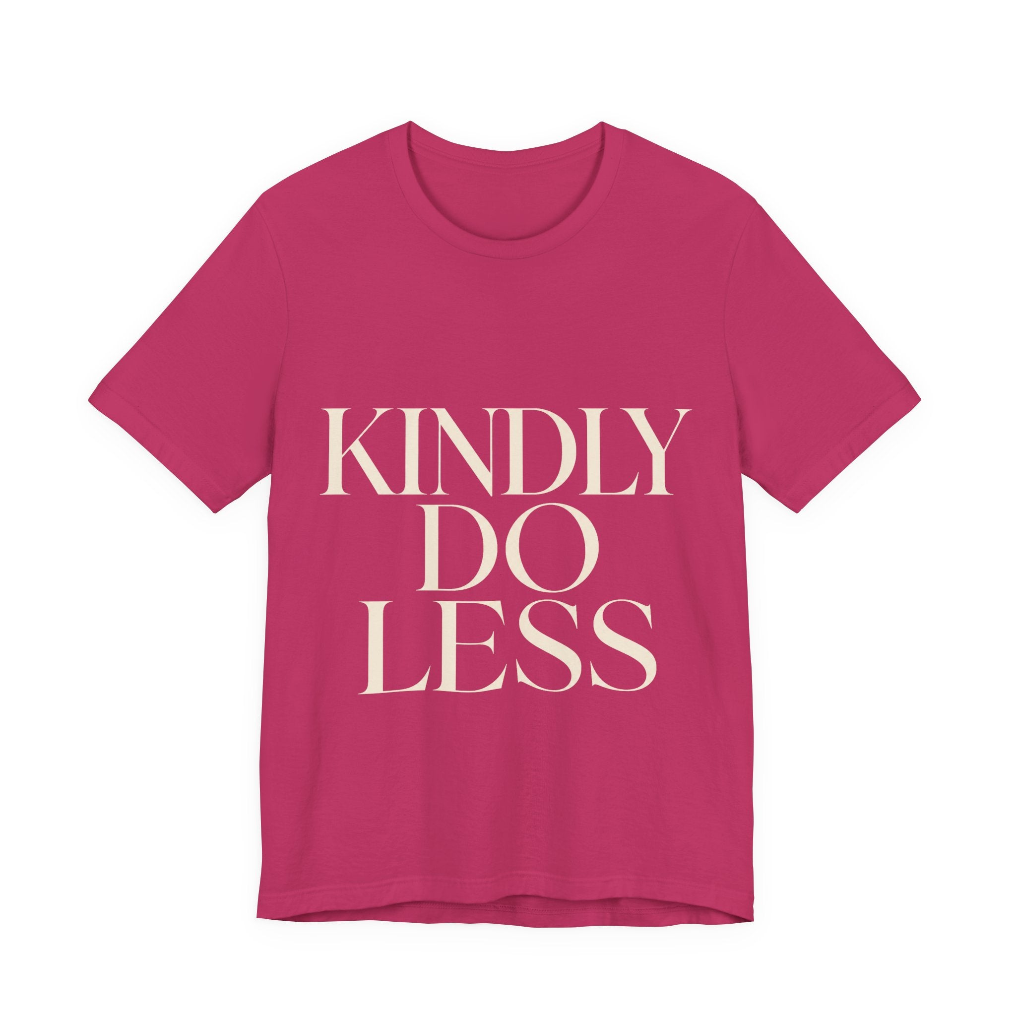 Kindly Do Less Unisex T-Shirt