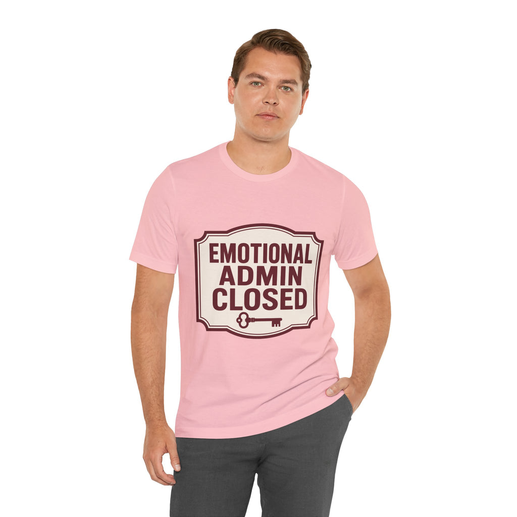 Emotional Admin Closed Unisex T-Shirt