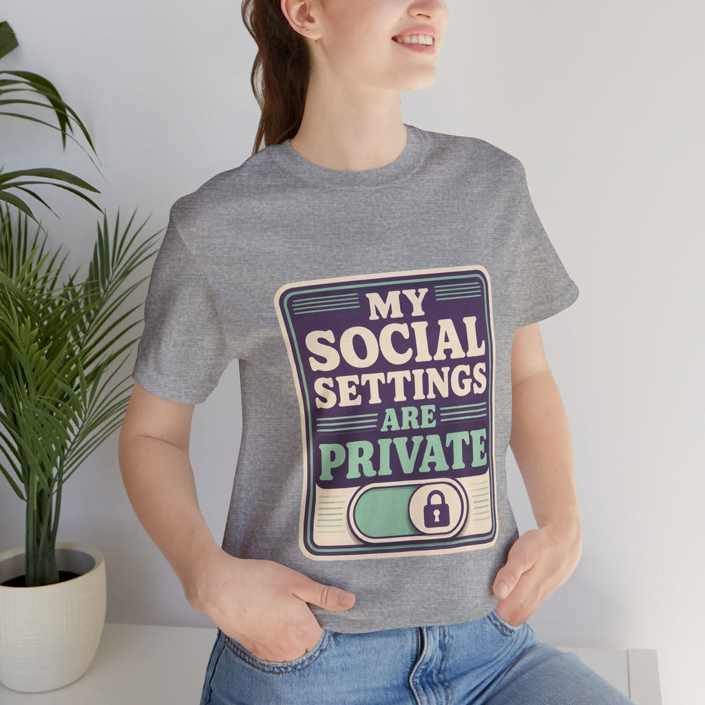 My Social Settings Are Private Unisex T-Shirt