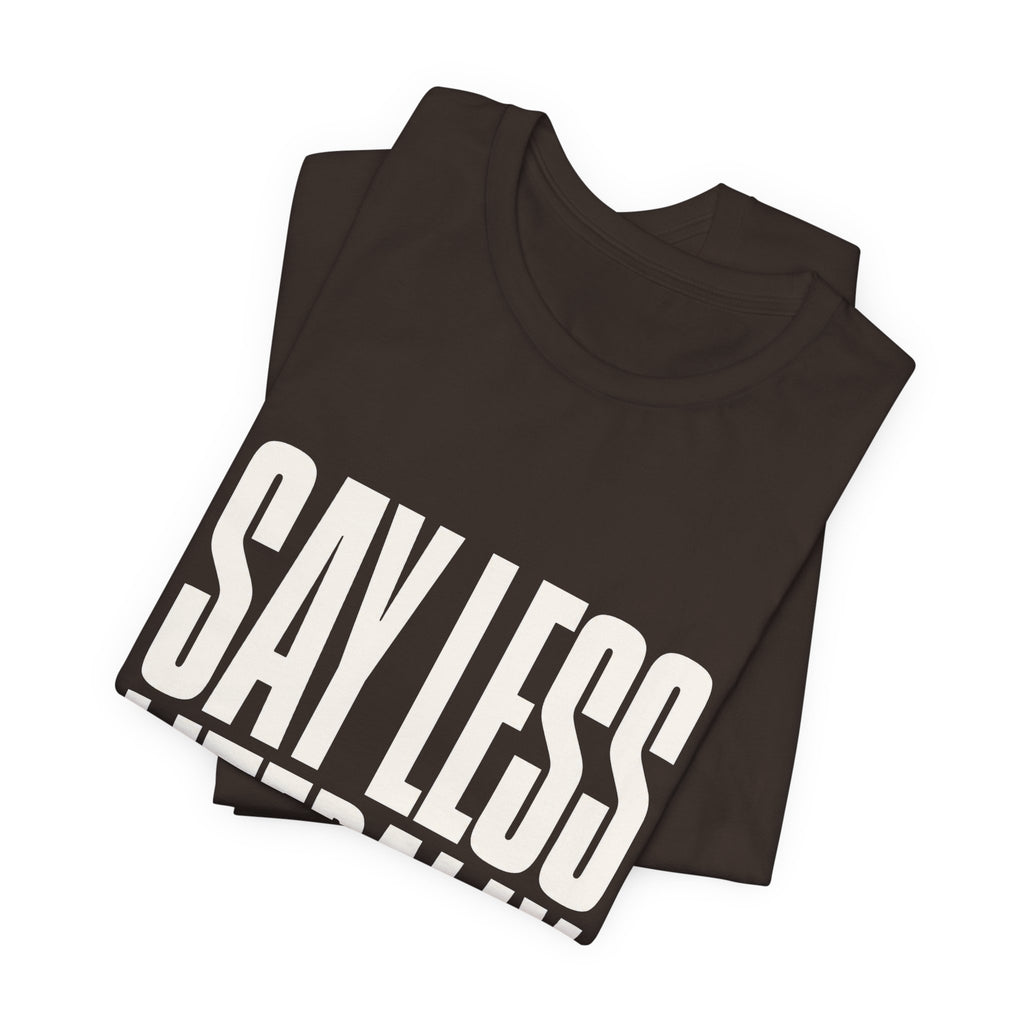 Say Less Literally Unisex T-Shirt