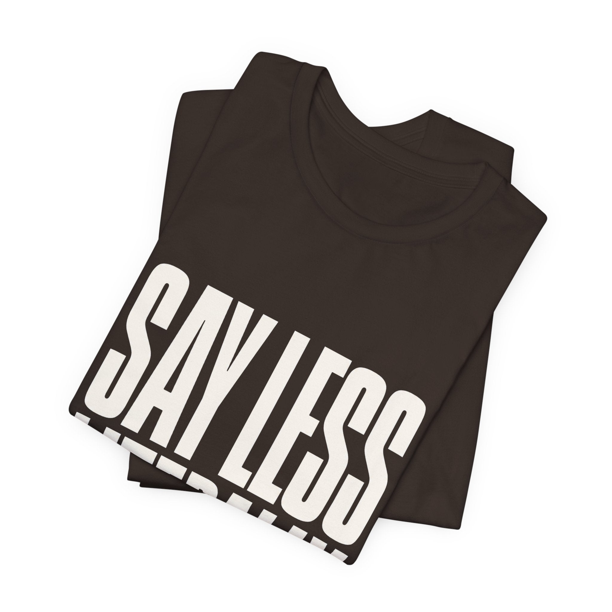 Say Less Literally Unisex T-Shirt