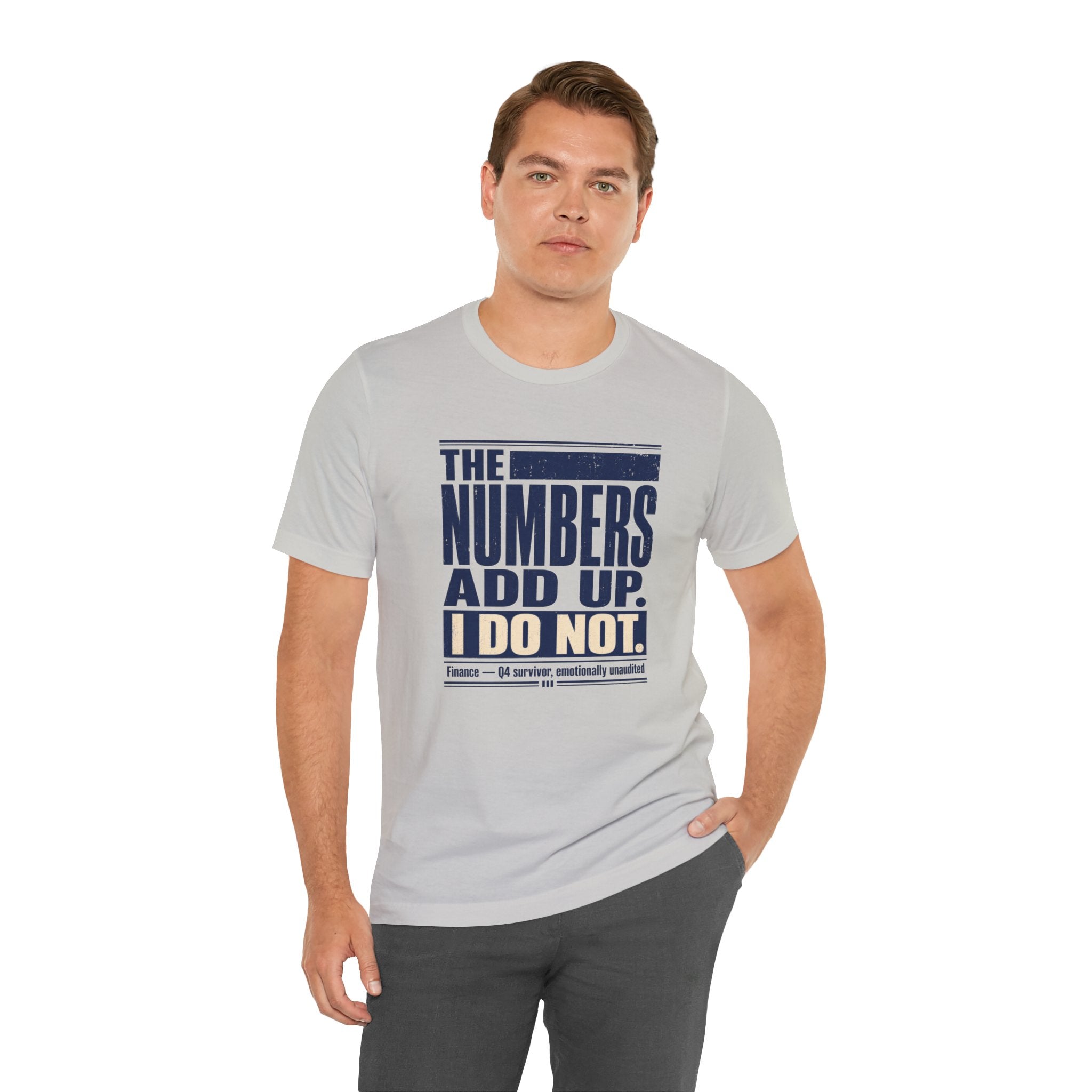 The Numbers Add Up. I Do Not. Unisex T-Shirt — Funny Finance Tee, Accountant Burnout Gift, Q4 Survivor Humor Shirt