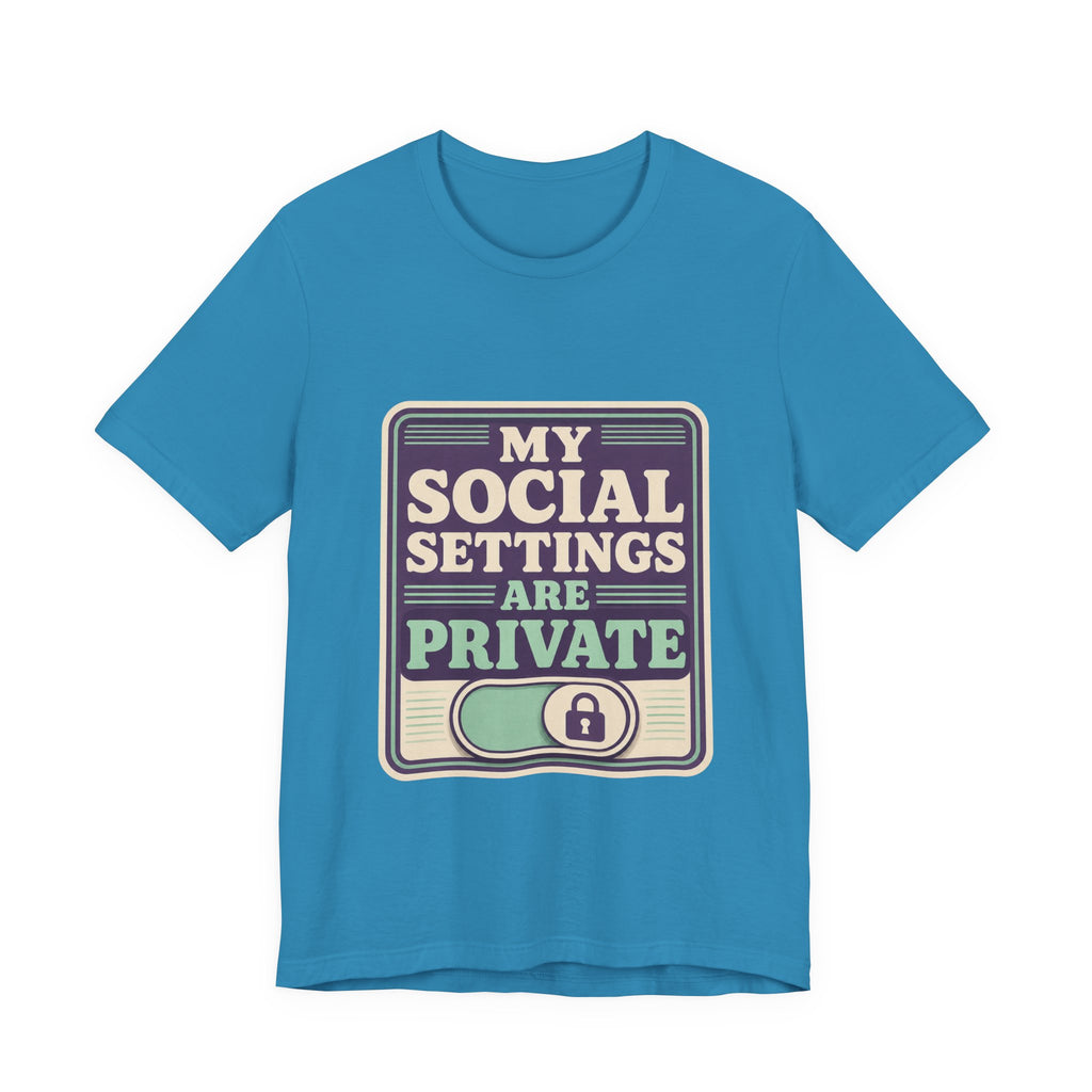 My Social Settings Are Private Unisex T-Shirt