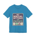 My Social Settings Are Private Unisex T-Shirt