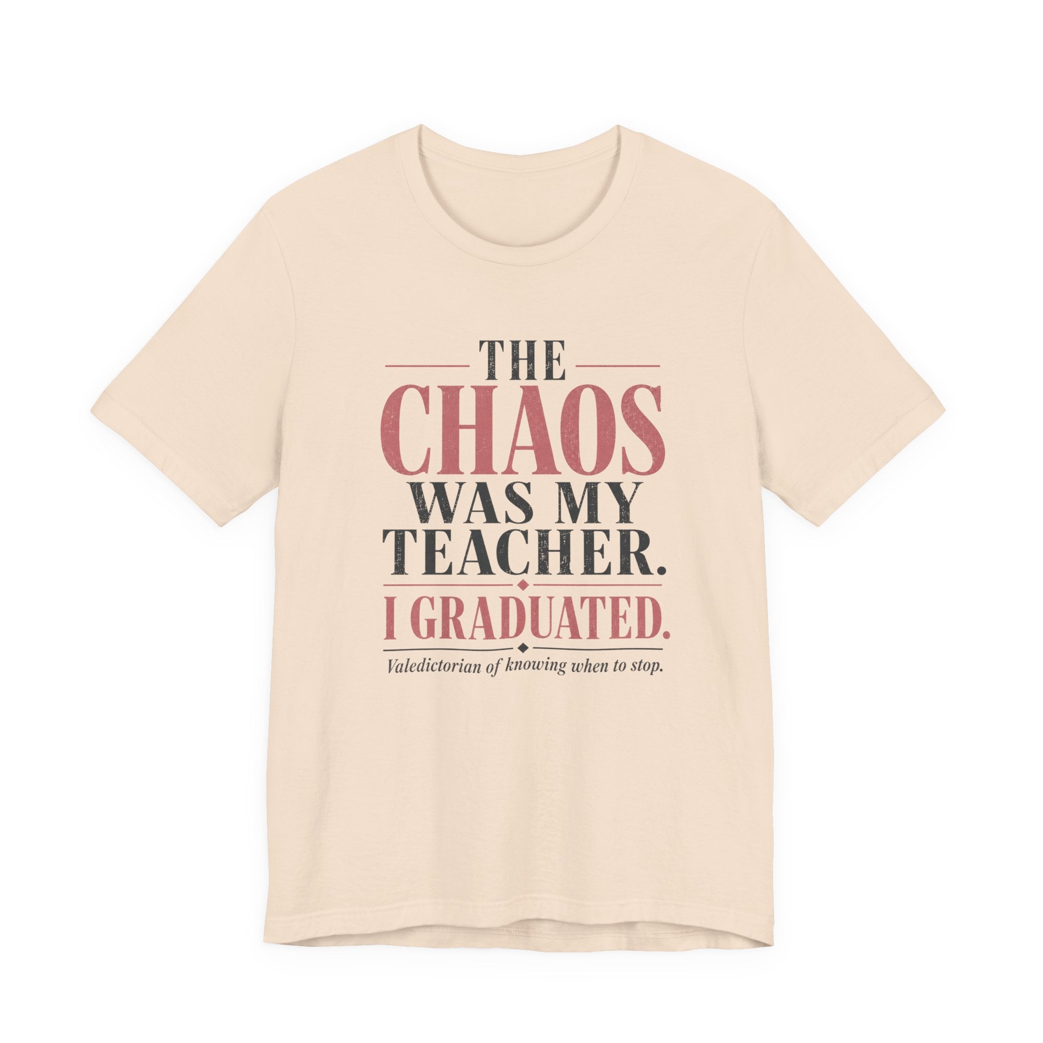 The Chaos Was My Teacher I Graduated Unisex T-Shirt