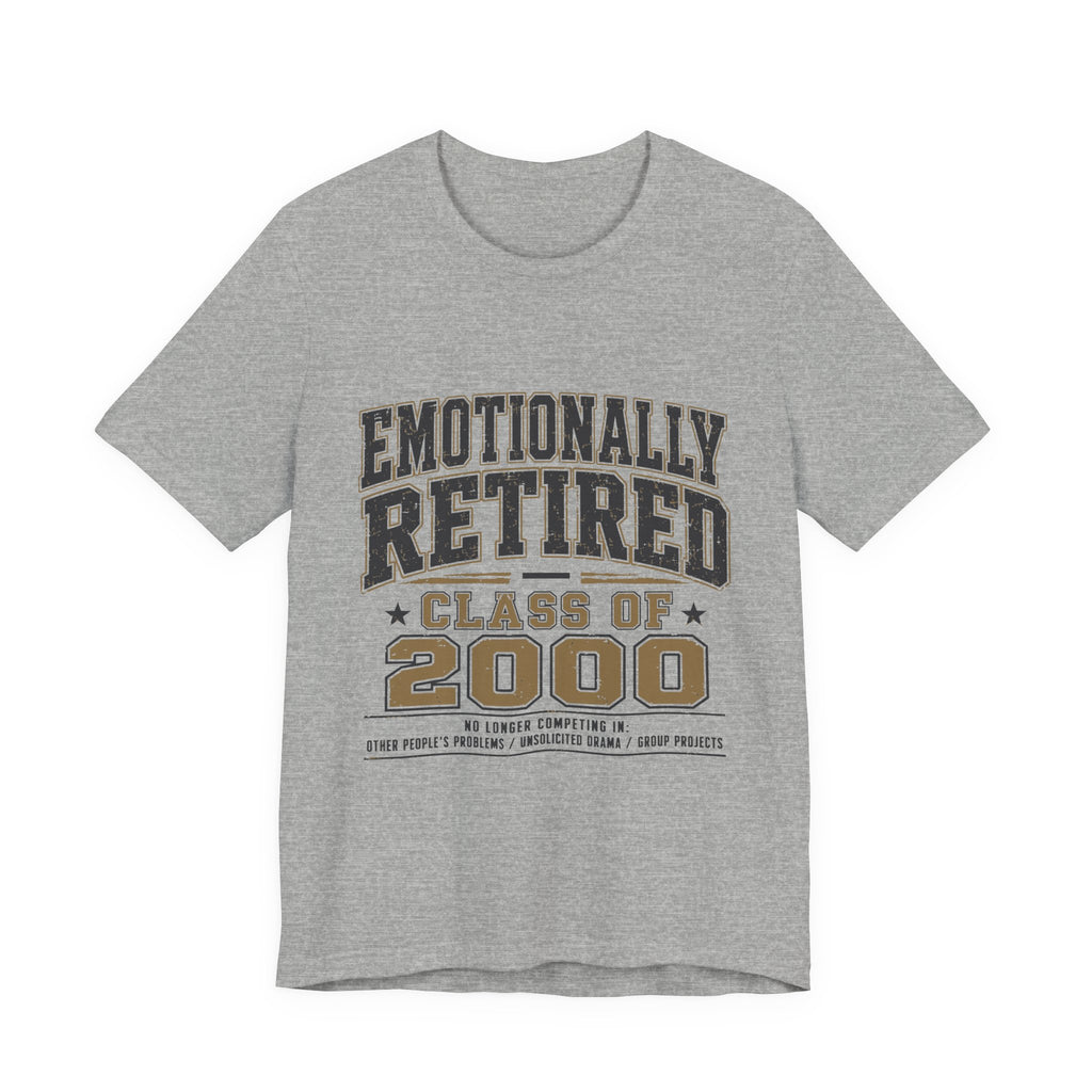 Emotionally Retired Class of 2000 Unisex T-Shirt