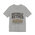 Emotionally Retired Class of 2000 Unisex T-Shirt