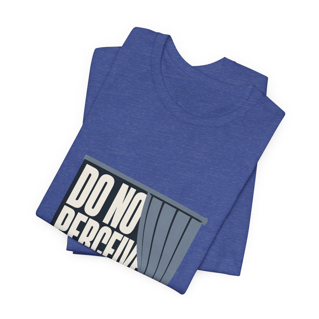 Do Not Perceive Me Unisex T-Shirt