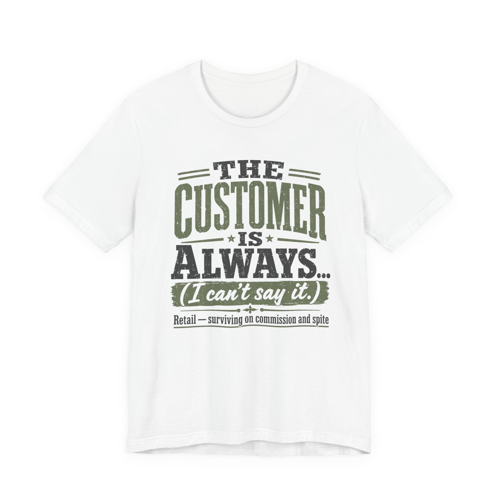 The Customer Is Always Unisex T-Shirt