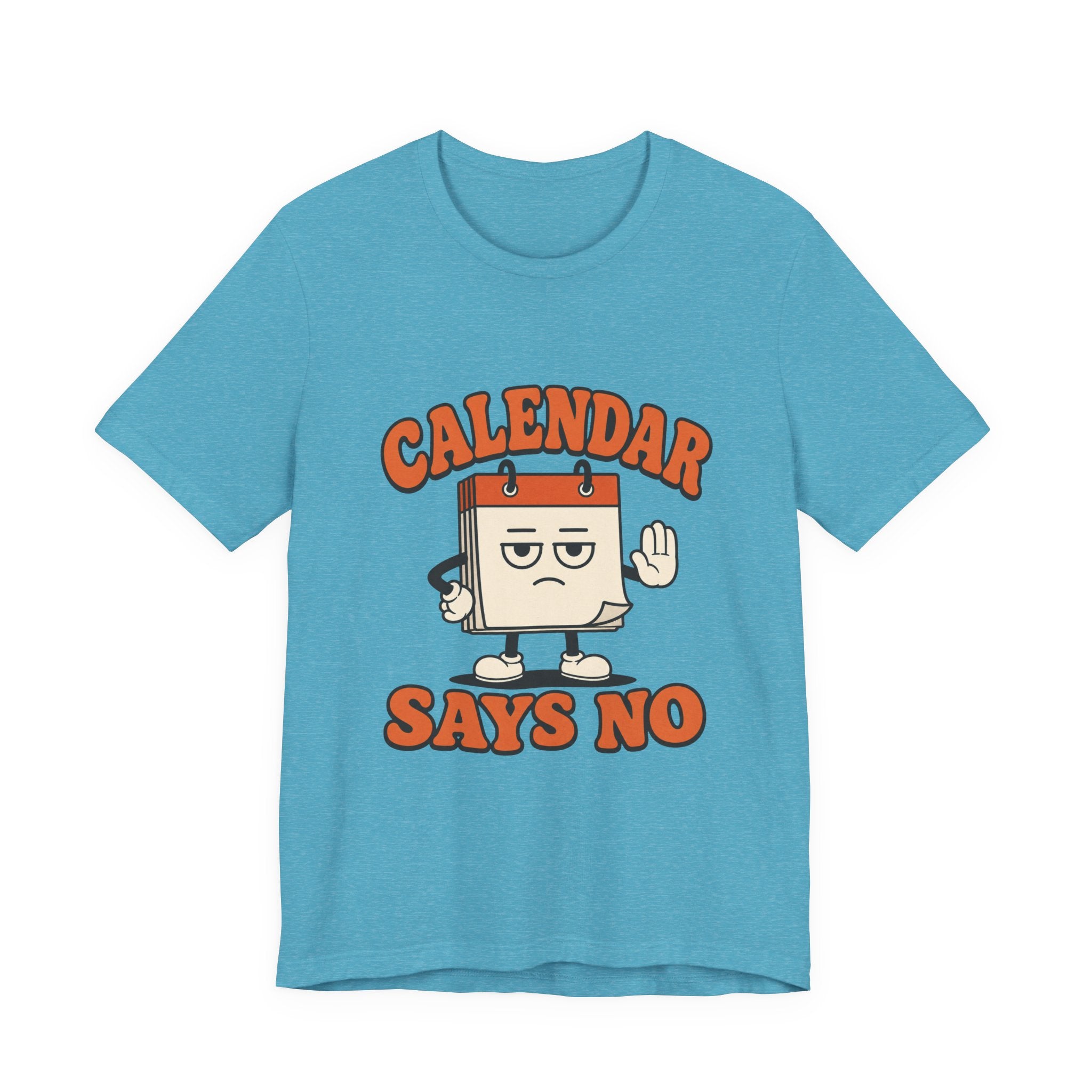 Calendar Says No Unisex T-Shirt
