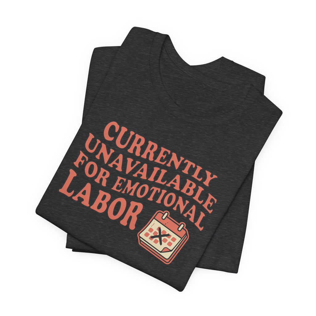 Currently Unavailable For Emotional Labor T-Shirt