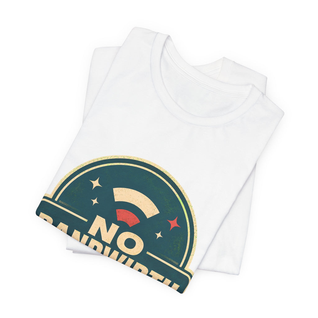 No Bandwidth For Drama Unisex T-Shirt