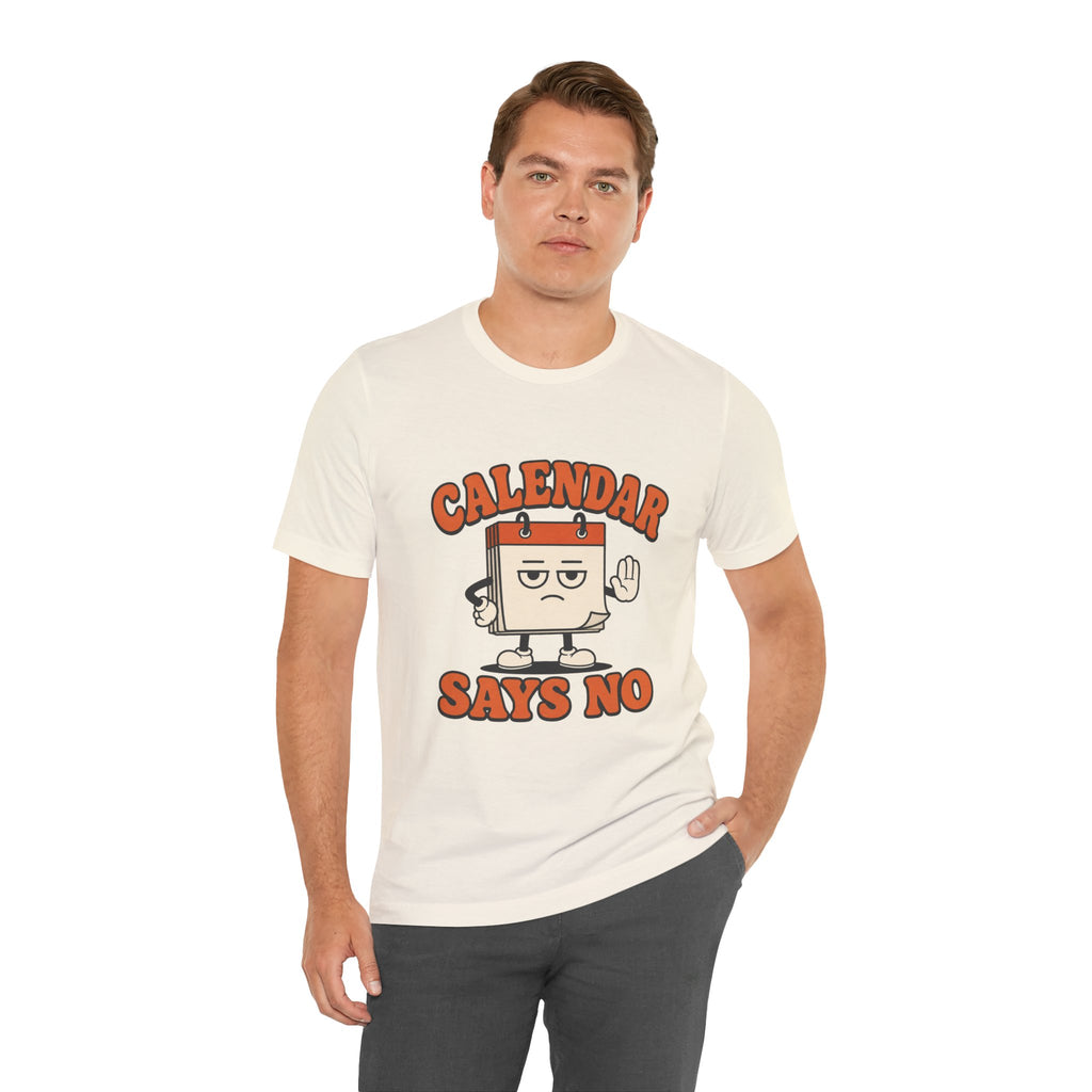 Calendar Says No Unisex T-Shirt