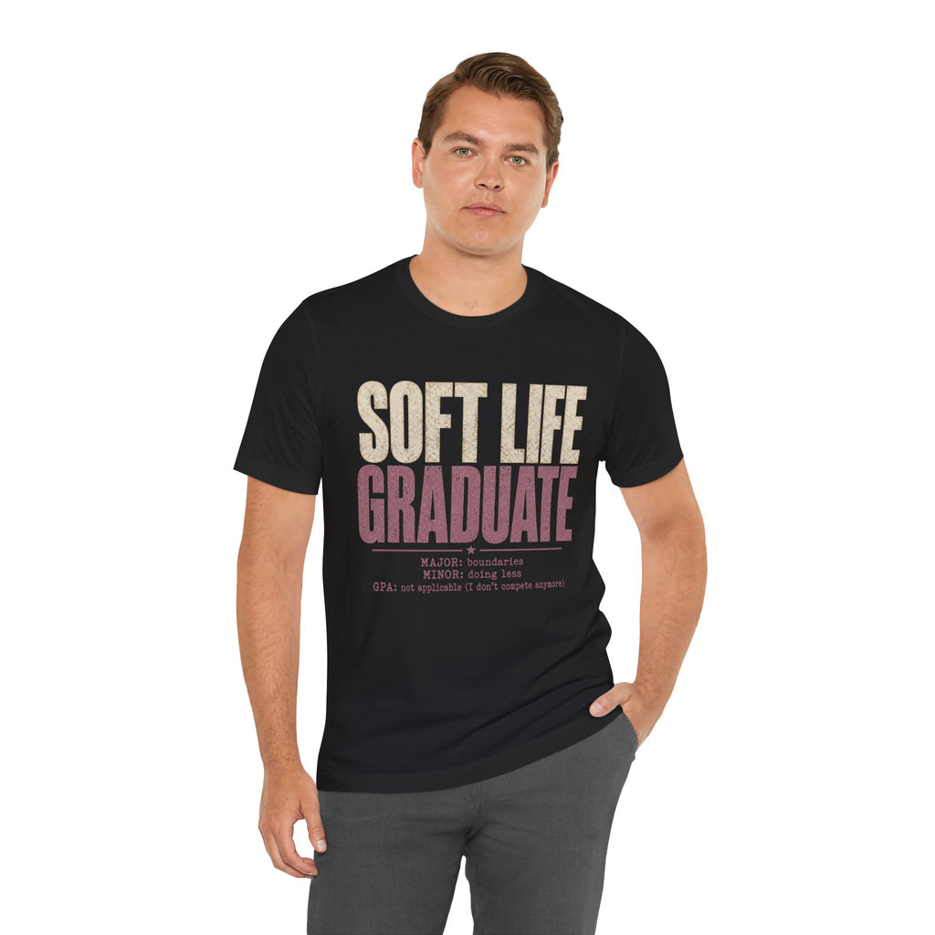Soft Life Graduate Unisex T-Shirt