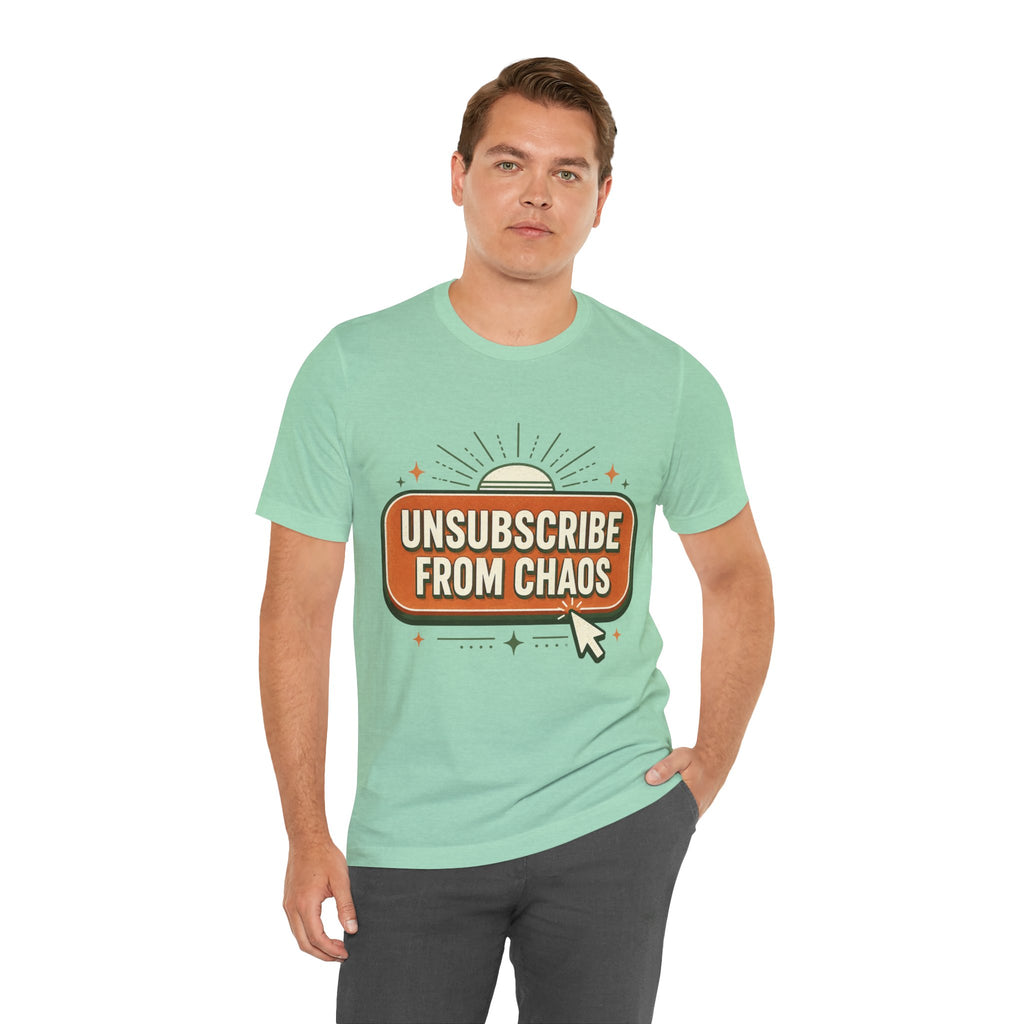 Unsubscribe From Chaos Unisex T-Shirt
