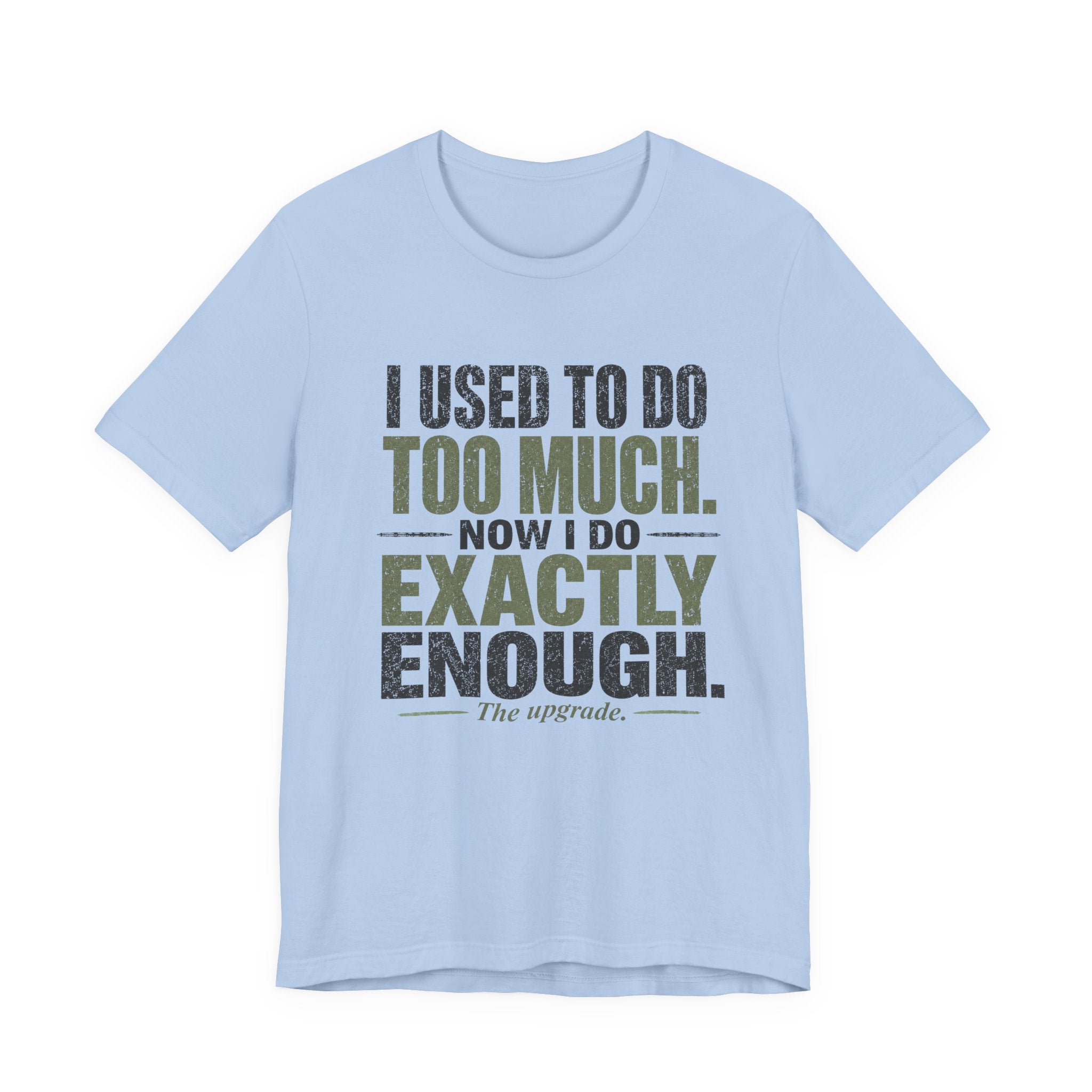 I Used To Do Too Much Now I Do Exactly Enough Unisex T-Shirt