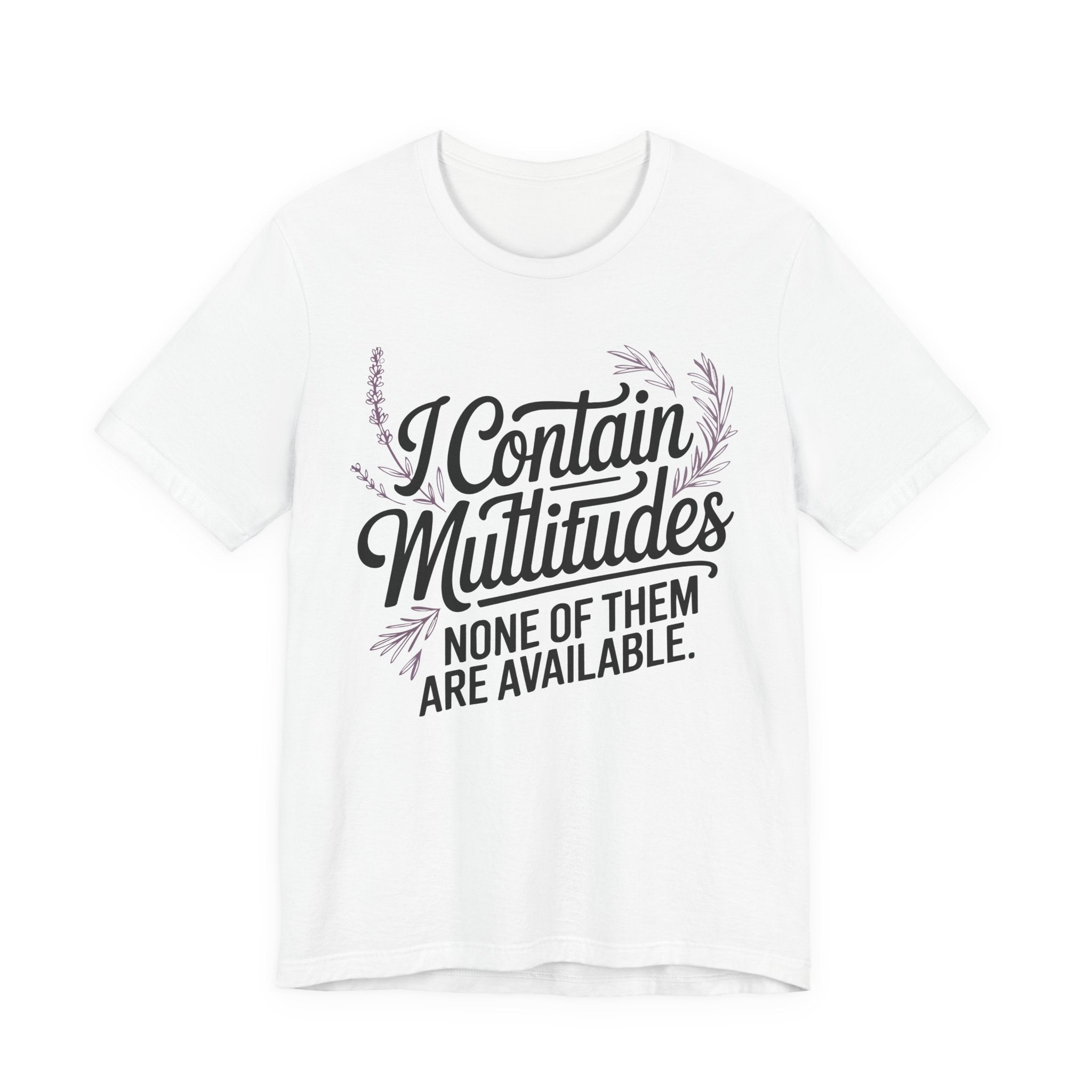 I Contain Multitudes None of Them Are Available Unisex T-Shirt