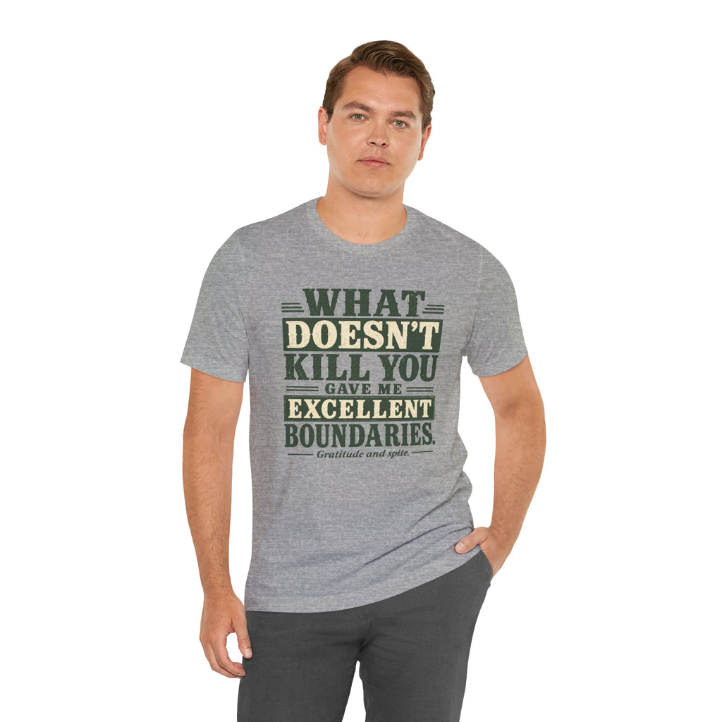 What Doesn't Kill You Gave Me Excellent Boundaries Unisex T-Shirt