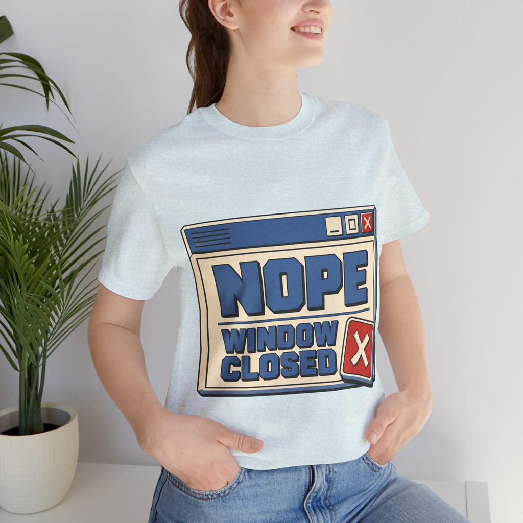 Nope Window Closed Unisex T-Shirt
