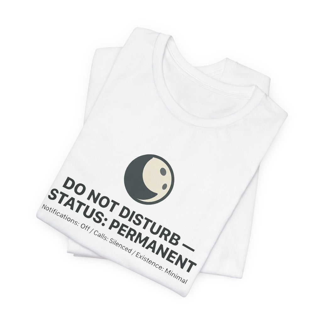 Do Not Disturb Status: Permanent Unisex T-Shirt